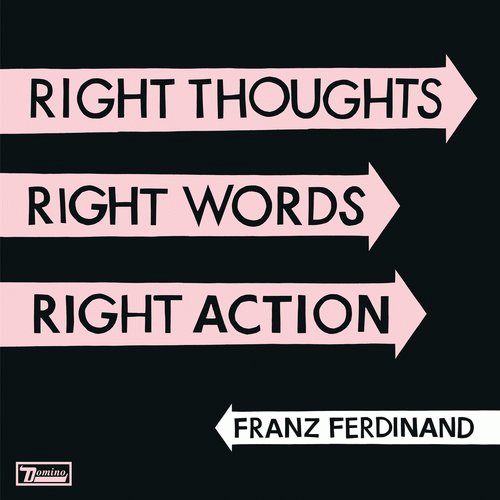 Franz Ferdinand : Right Thoughts, Right Words, Right Action